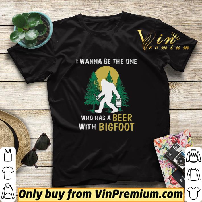 I Wanna Be The One Who Has A Beer With Bigfoot In The Forest shirt sweater 4158d974 i wanna be the one who has a beer with bigfoot in the forest shirt sweater 4 - I Wanna Be The One Who Has A Beer With Bigfoot In The Forest shirt sweater