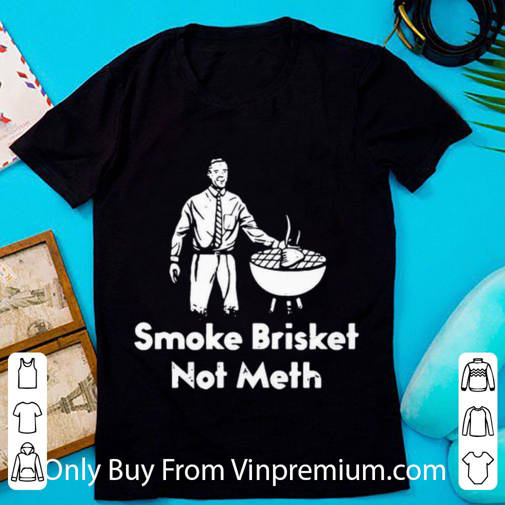 Pretty Smoke Brisket Not Meth shirt
