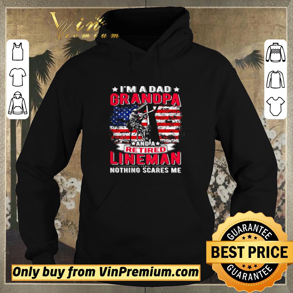 Official Mens I’m Dad Grandpa Retired Lineman Nothing Scares Me Usa Flag shirt sweater 49a82c3d official mens i m dad grandpa retired lineman nothing scares me usa flag shirt sweater 4 - Official Mens I’m Dad Grandpa Retired Lineman Nothing Scares Me Usa Flag shirt sweater