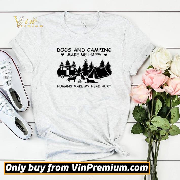 Dogs And Camping Make Me Happy Humans Make My Head Hurt shirt sweater 4a489e0d dogs and camping make me happy humans make my head hurt shirt sweater 4 - Dogs And Camping Make Me Happy Humans Make My Head Hurt shirt sweater