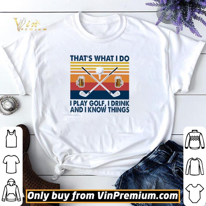 Vintage That’s what I do I play golf I drink wine and I know things shirt sweater