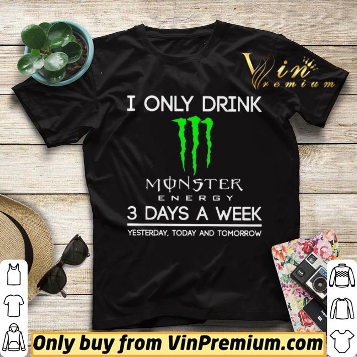 I Only Drink Monster Energy 3 Days A Week Yesterday Today And Tomorrow shirt sweater 4f3a5fd8 i only drink monster energy 3 days a week yesterday today and tomorrow shirt sweater 4 - I Only Drink Monster Energy 3 Days A Week Yesterday Today And Tomorrow shirt sweater