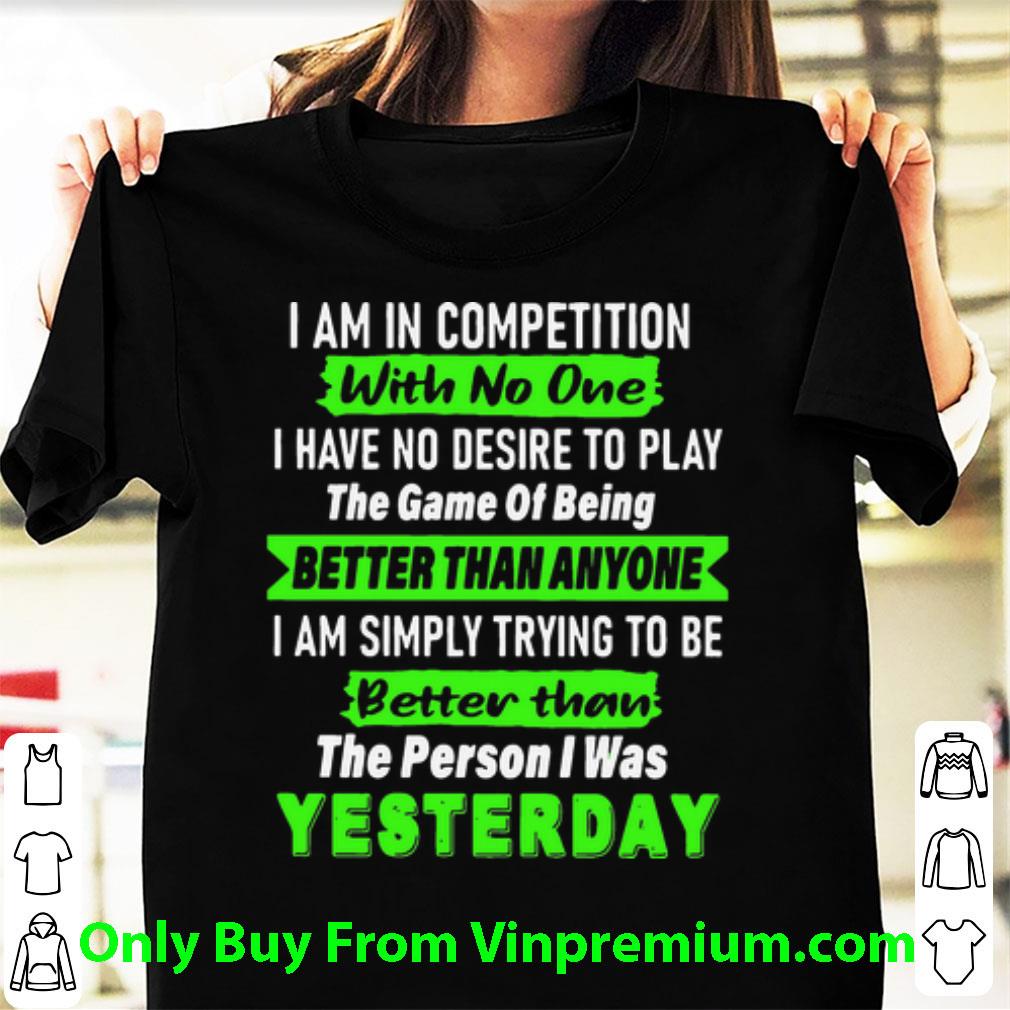 Official I Am In Competition With No One I Have No Desire To Play The Game shirt