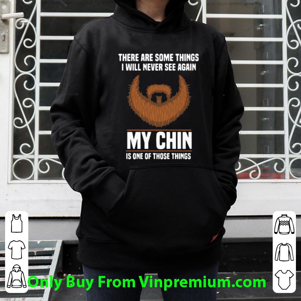 5b7316f4 hot there are some things i will never see again my chin is one of those things shirt 4 - Hot There Are Some Things I Will Never See Again My Chin Is One Of Those Things shirt