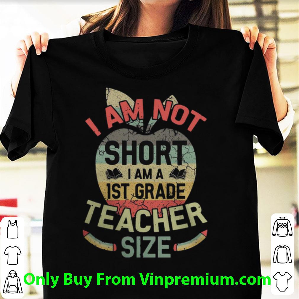 Original I Am Not Short I Am 1st Grade Teacher Size Vintage shirt