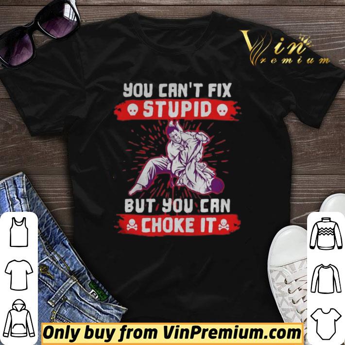 You Cant Fix Stupid But You Can Choke It shirt sweater