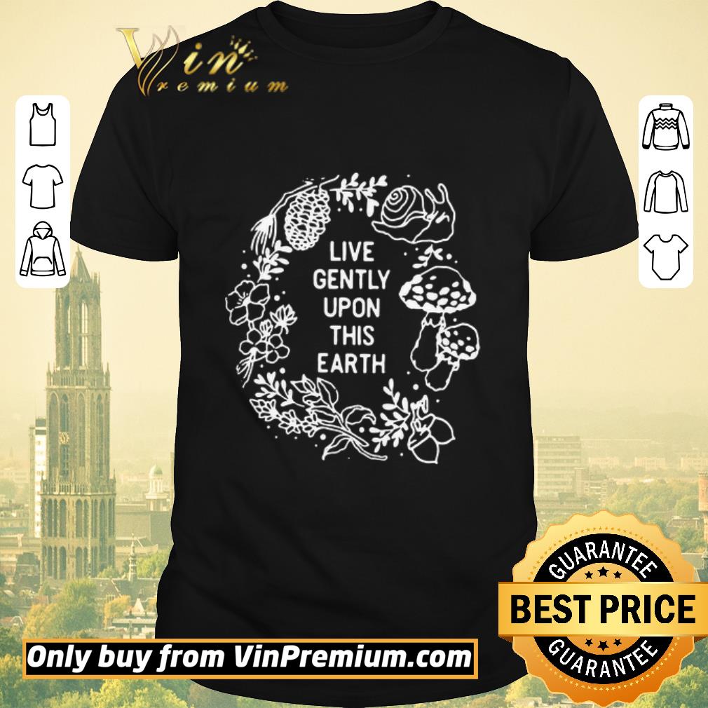 Live Gently Upon This Earth shirt sweater Live Gently Upon This Earth shirt sweater