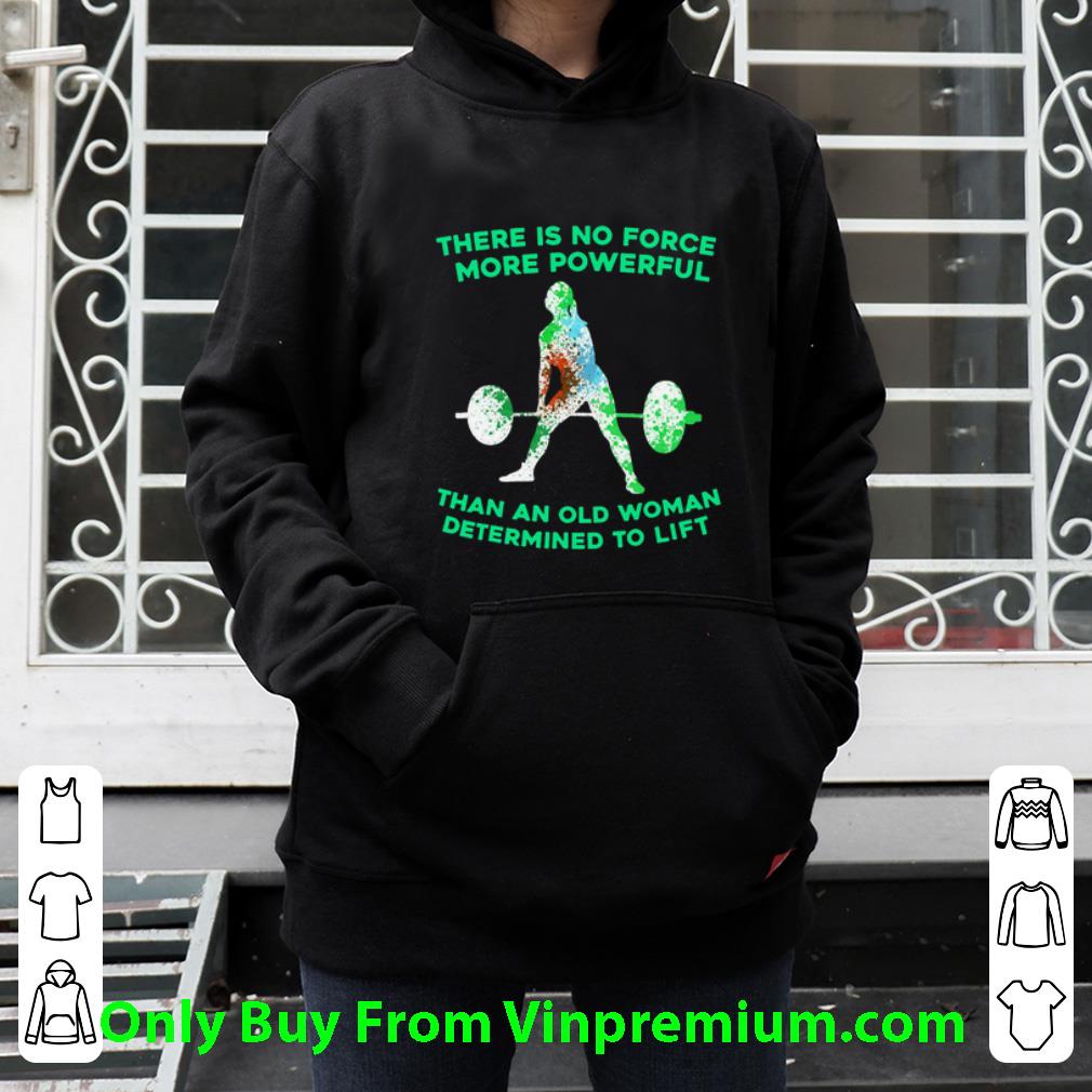 651577b5 original weight lifting there is no force more powerful than an old woman shirt 4 - Original Weight Lifting There Is No Force More Powerful Than An Old Woman shirt