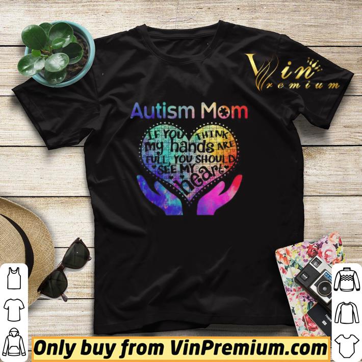 Autism Mom If You Think My Hands Are Full You Should See My Heart shirt sweater 6b2a7e44 autism mom if you think my hands are full you should see my heart shirt sweater 4 - Autism Mom If You Think My Hands Are Full You Should See My Heart shirt sweater