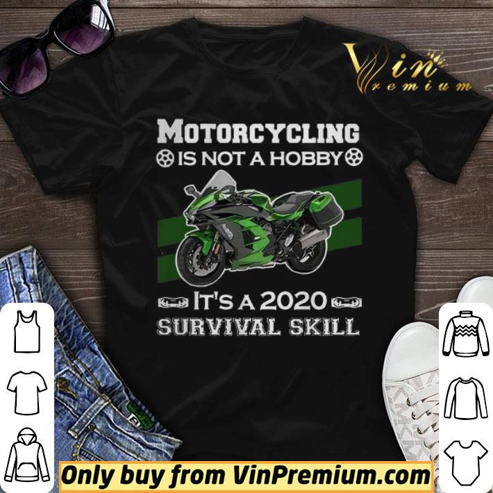 Awesome Motorcycling Is Not A Hobby Its A 2020 Survival Skill shirt
