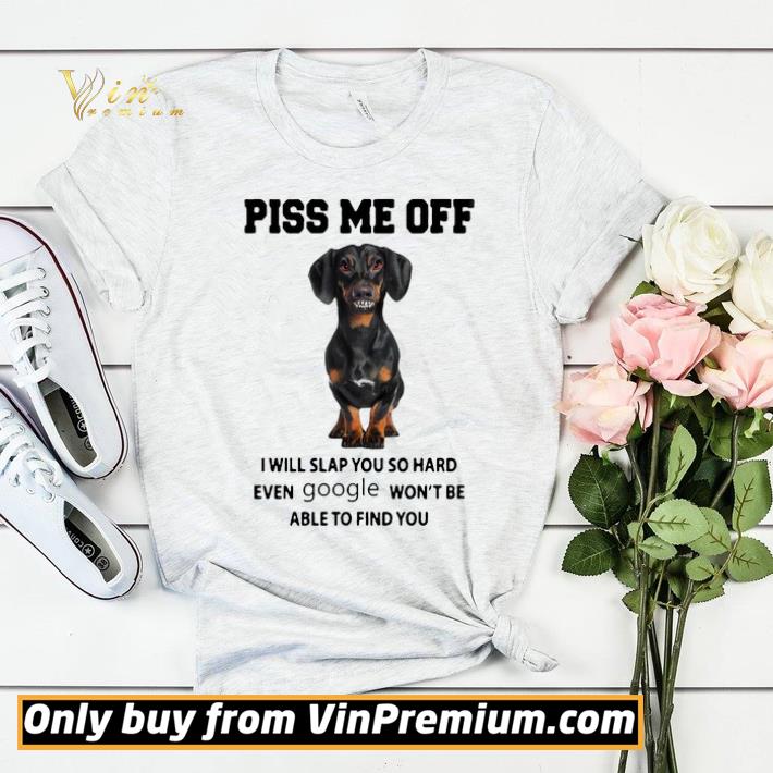 6c740e1e dachshund piss me off i will slap you so hard even google won t be able to find you shirt sweater 4 - Dachshund Piss me off i will slap you so hard even Google won’t be able to find you shirt sweater
