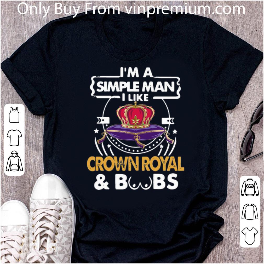 Great I’m A Simple Man I Like Crown Royal And Boobs shirt