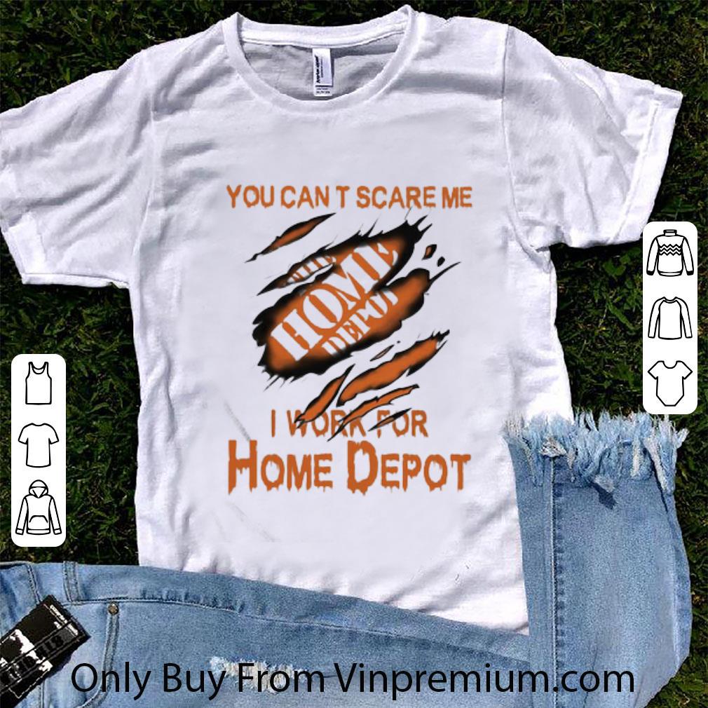 Hot You Can’t Scare Me I Work For The Home Depot shirt