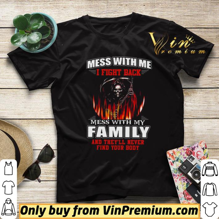 71629e7e mess with me i fight back mess with my family and they ll never find your body shirt sweater 4 - Mess With Me I Fight Back Mess With My Family And They’ll Never Find Your Body shirt sweater