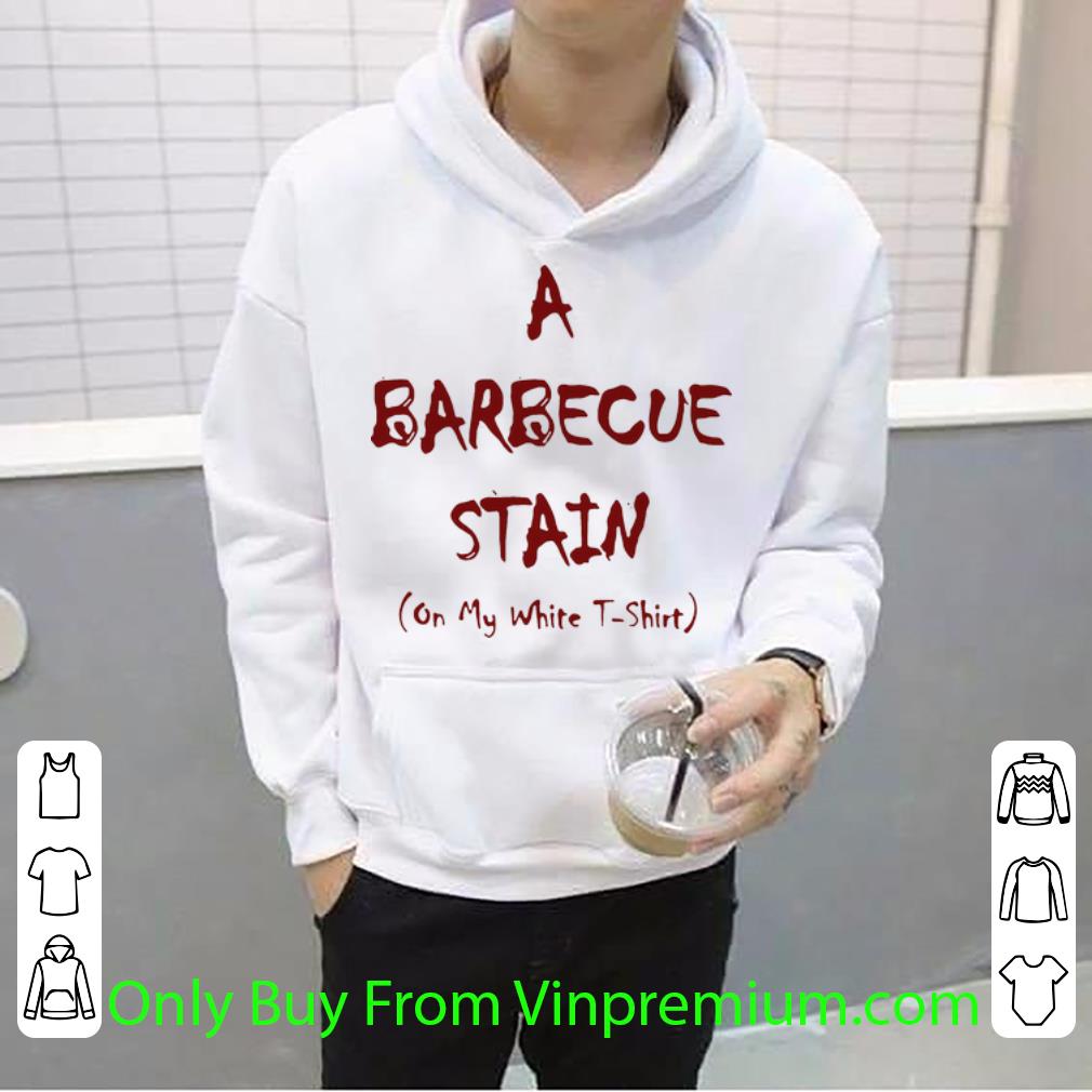 75be1408 nice a barbecue stain on my white shirt 4 - Nice A Barbecue Stain On My White shirt