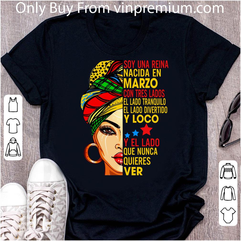Nice Soy Una Reina Nacida En Marzo Con Tres Lados El Lado Tranquilo shirt
