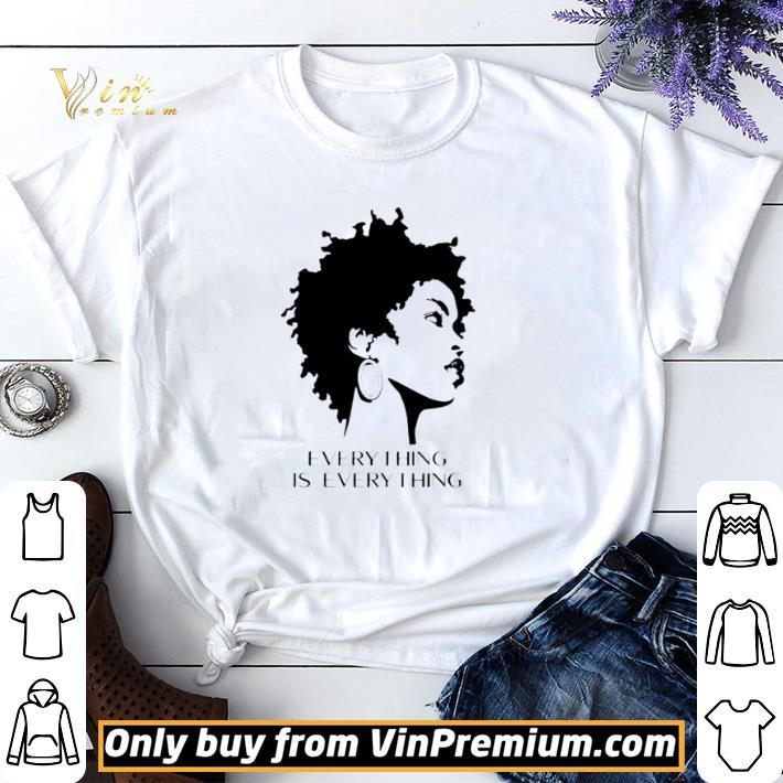Black woman everything is every thing shirt sweater