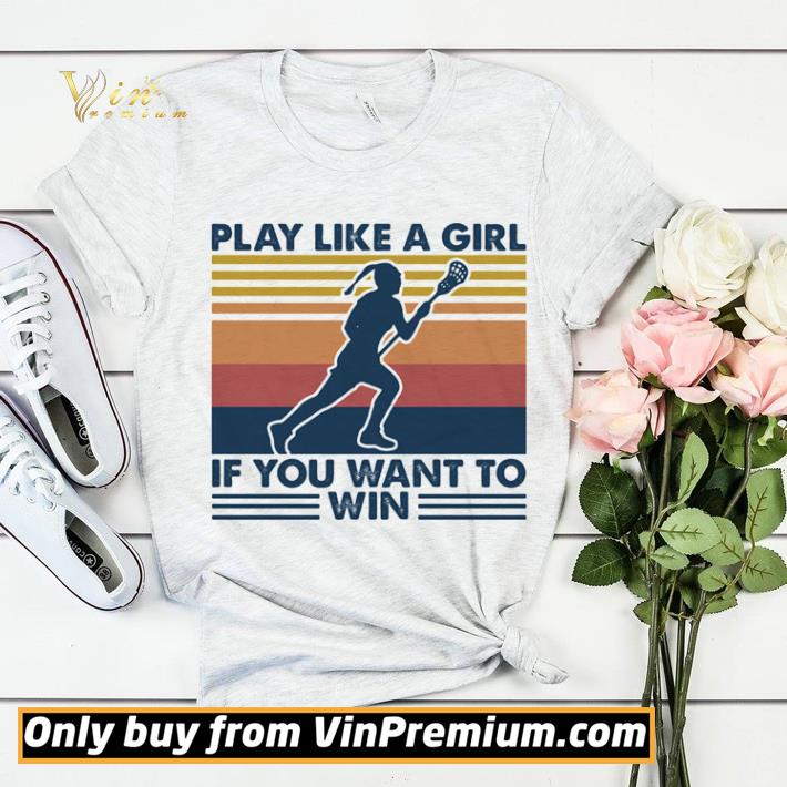 80990087 play like a girl if you want to win lacrosse vintage retro shirt sweater 4 - Play Like A Girl If You Want To Win Lacrosse Vintage Retro shirt sweater