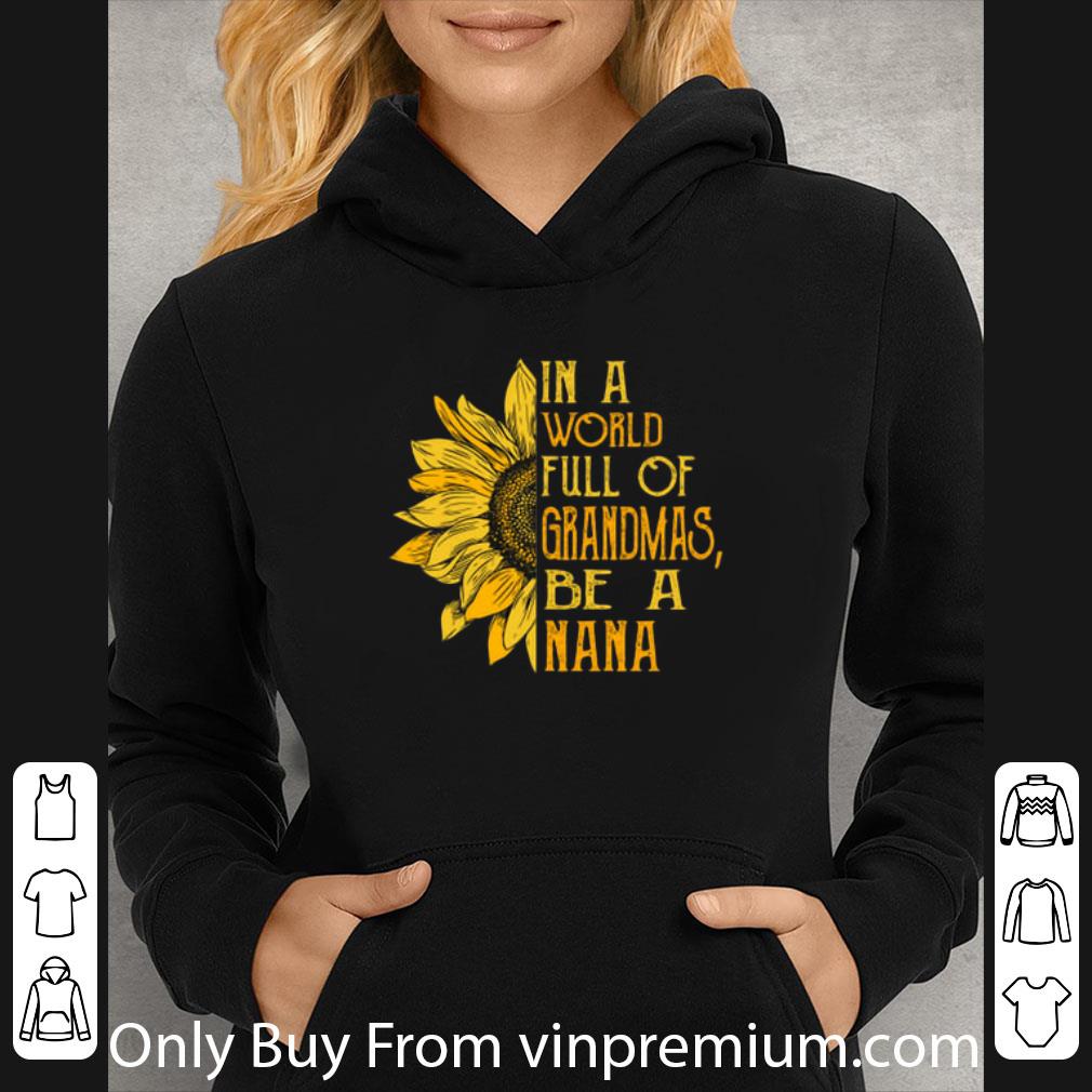 86e2e5a9 hot sunflower in a world full of grandmas be a nana shirt 4 - Hot Sunflower In A World Full Of Grandmas Be A Nana shirt