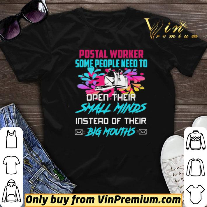 Postal worker some people need to open their small minds instead of their big mouths shirt sweater