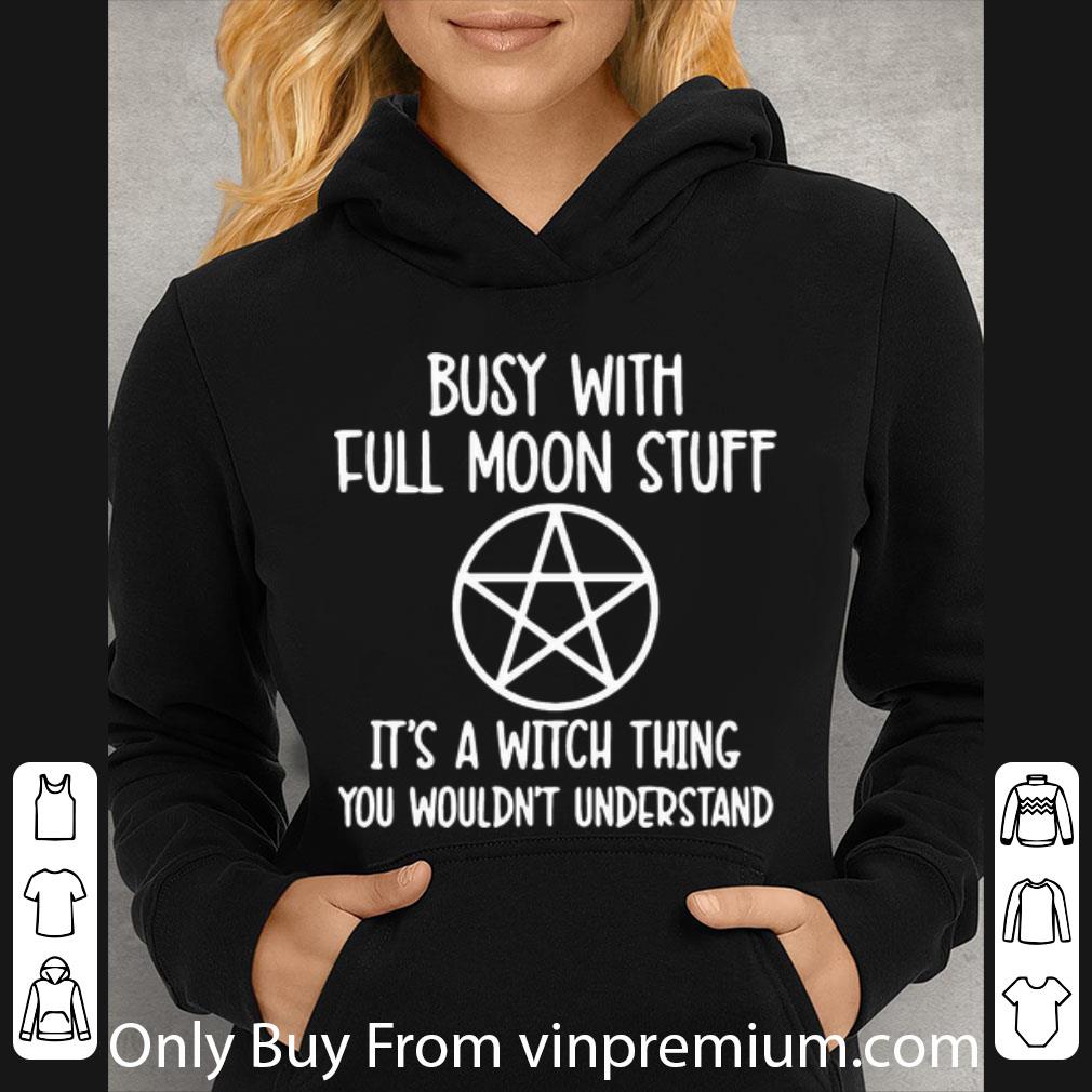 90a8da82 great busy with full moon stuff it s a witch thing you wouldnt understand shirt 4 - Great Busy With Full Moon Stuff It’s A Witch Thing You Wouldnt Understand shirt