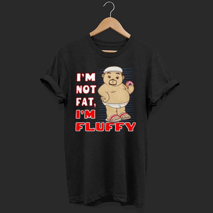 Nice I’m Not Fat I’m Fluffy Shirt