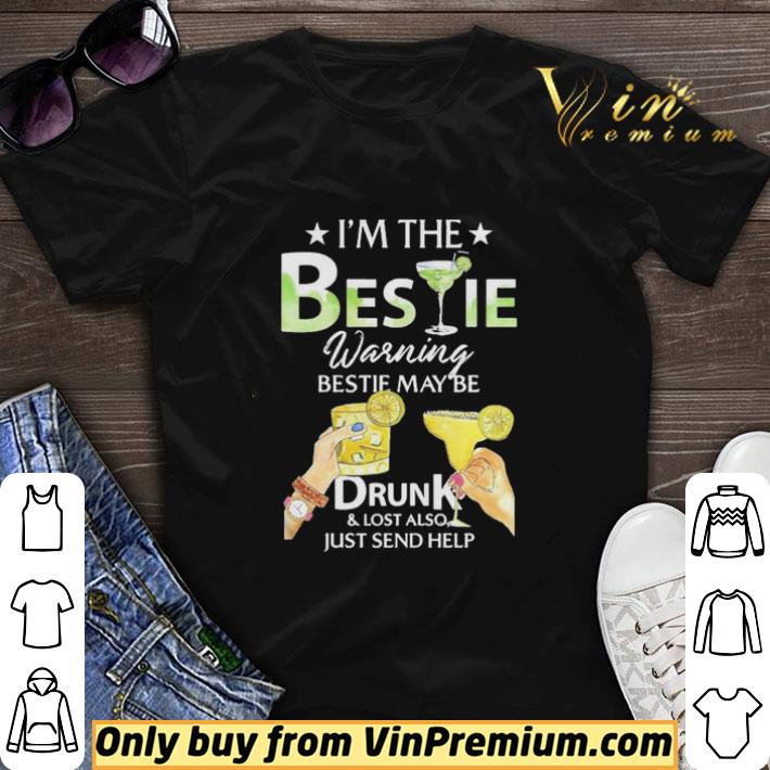 I’m The Bestie Warning Bestie May Be Drunk And Lost Also Just Send Help shirt sweater