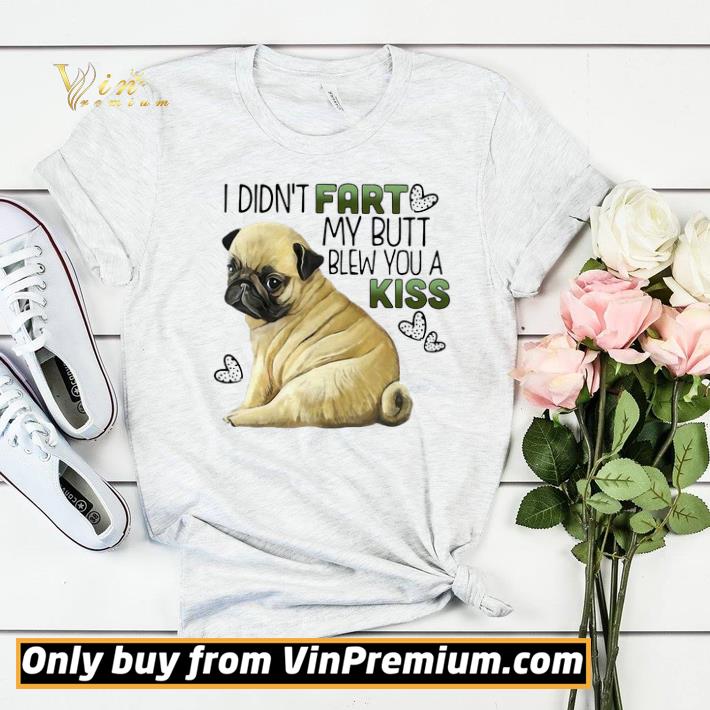 I Didn’t Fart My Butt Blew You A Kiss, Funny Pug Dog shirt sweater 95d40897 i didn t fart my butt blew you a kiss funny pug dog shirt sweater 4 - I Didn’t Fart My Butt Blew You A Kiss, Funny Pug Dog shirt sweater