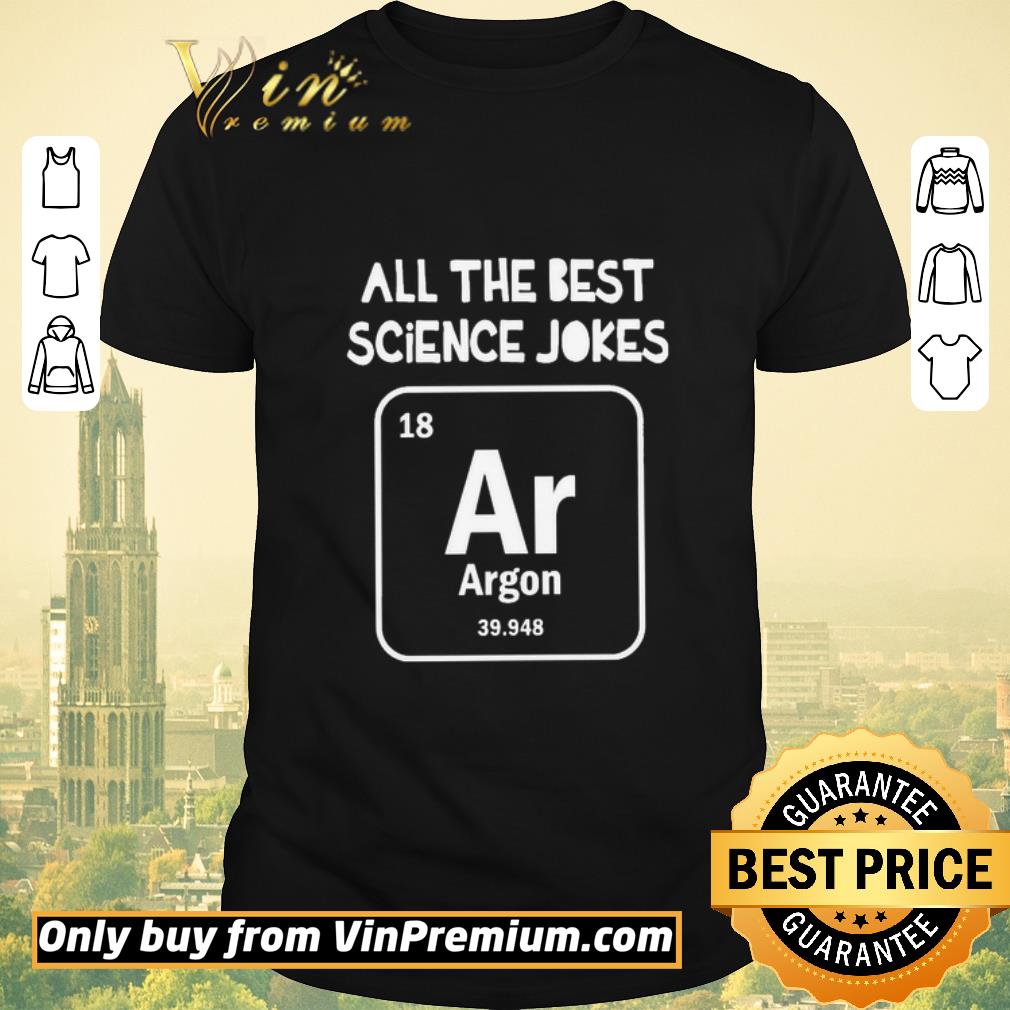 All the best science Jokes argon 39.948 shirt sweater