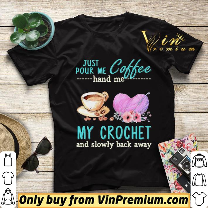 Just Pour Me Coffee Hand Me My Crochet And Slowly Back Away Heart Flower shirt sweater 97ada843 just pour me coffee hand me my crochet and slowly back away heart flower shirt sweater 4 - Just Pour Me Coffee Hand Me My Crochet And Slowly Back Away Heart Flower shirt sweater