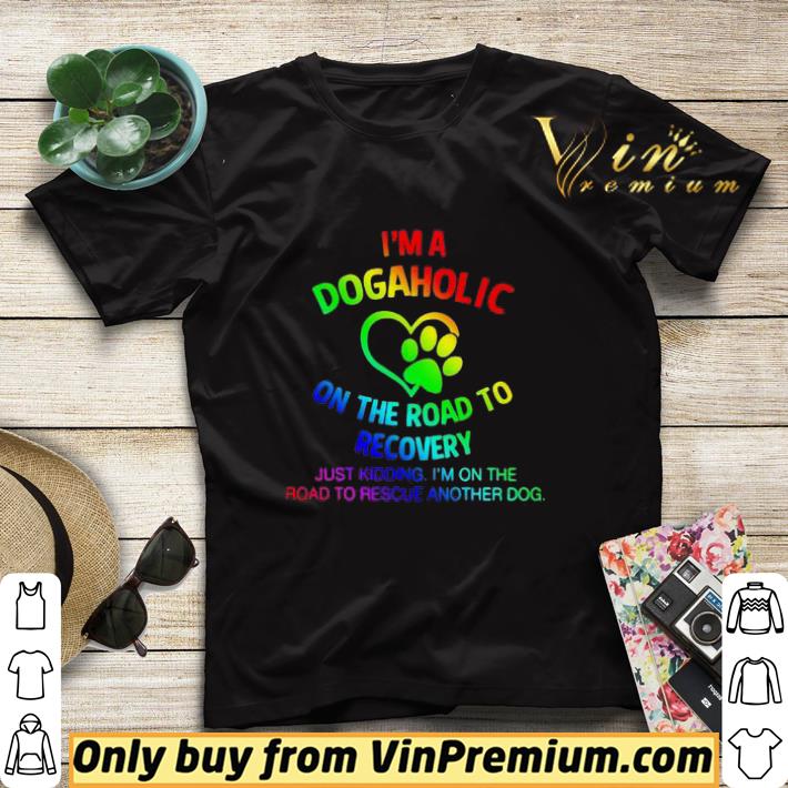 LGBT I’m a dogaholic on the road to recovery shirt sweater 9bde3a40 lgbt i m a dogaholic on the road to recovery shirt sweater 4 - LGBT I’m a dogaholic on the road to recovery shirt sweater