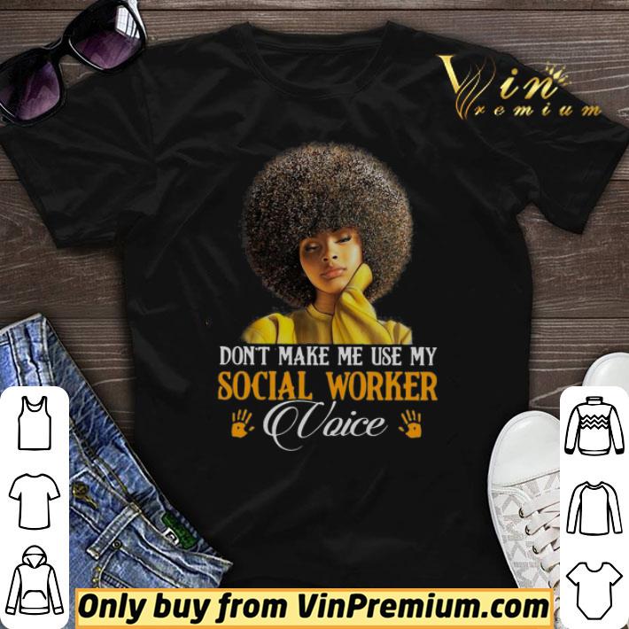 Don’t Make Me Use My Social Worker Voice shirt sweater