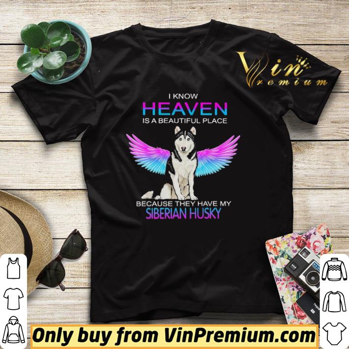 I know heaven is a beautiful place because they have my Siberian Husky angel shirt sweater a31739d7 i know heaven is a beautiful place because they have my siberian husky angel shirt sweater 4 - I know heaven is a beautiful place because they have my Siberian Husky angel shirt sweater