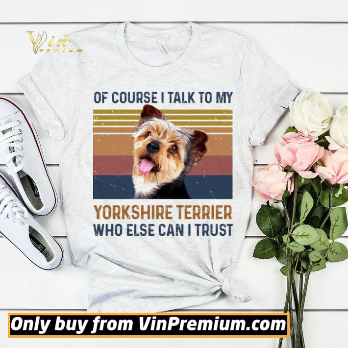 a39bbfda of course i talk to my york shire terrier who else can i trust dog vintage retro shirt sweater 4 - Of Course I Talk To My York Shire Terrier Who Else Can I Trust Dog Vintage Retro shirt sweater