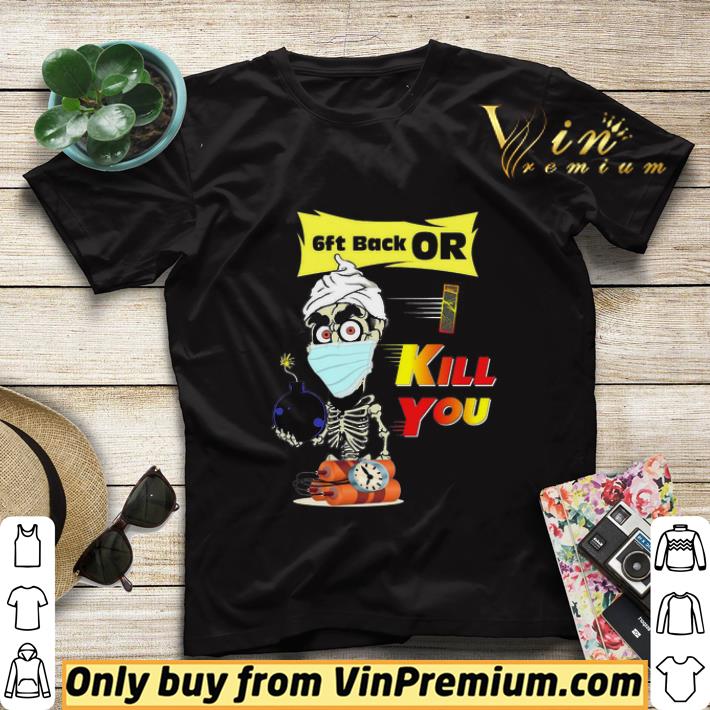 Jeff Dunham Face Mask 6ft Back Or Kill You shirt sweater af2e62df jeff dunham face mask 6ft back or kill you shirt sweater 4 - Jeff Dunham Face Mask 6ft Back Or Kill You shirt sweater