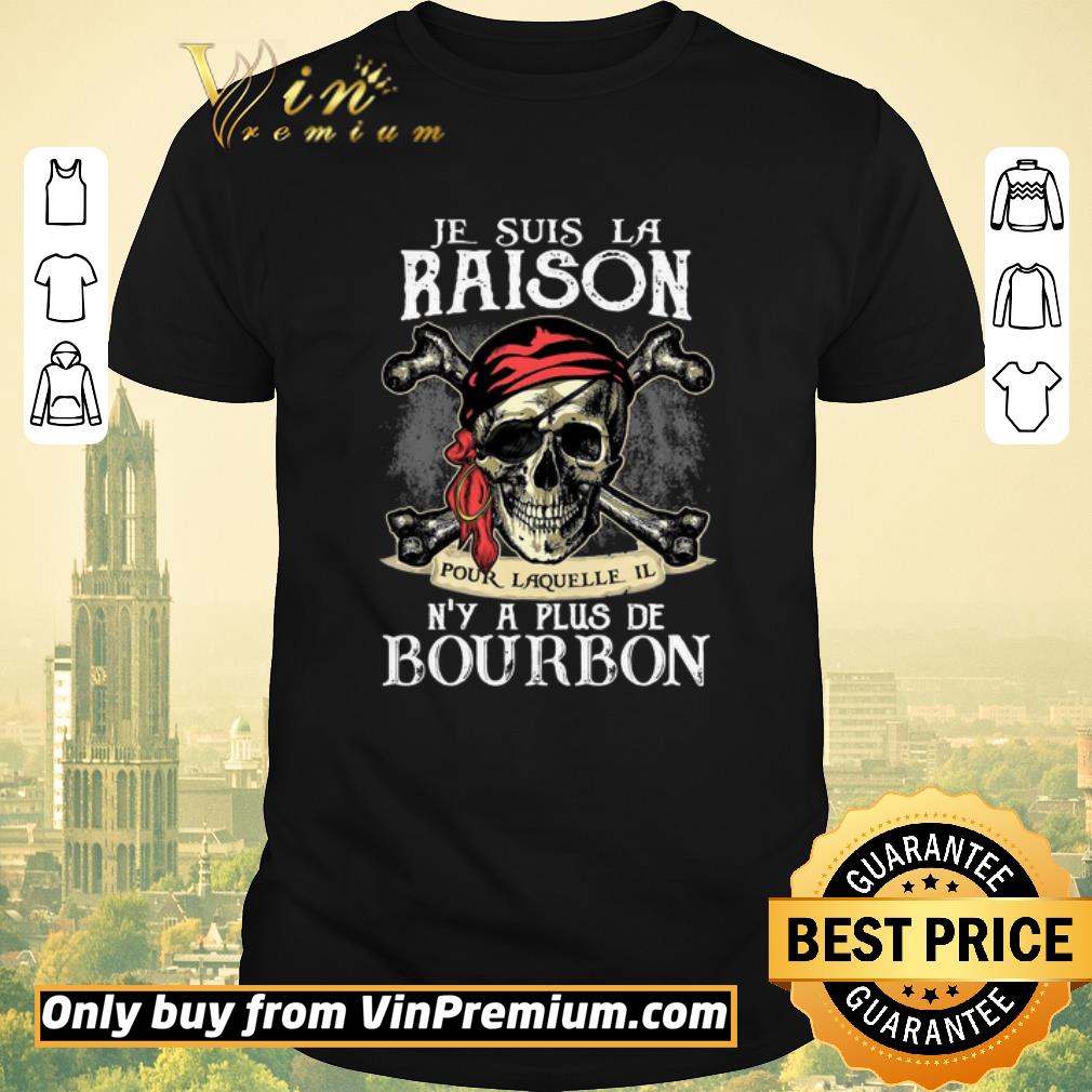 Original Je Suis La Raison Pour Laquelle Il N’y A Plus De Bourbon shirt sweater