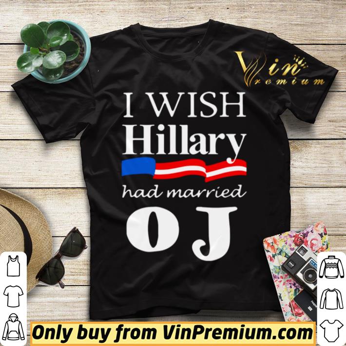 I Wish Hillary Had Married OJ shirt sweater b9514ade i wish hillary had married oj shirt sweater 4 - I Wish Hillary Had Married OJ shirt sweater