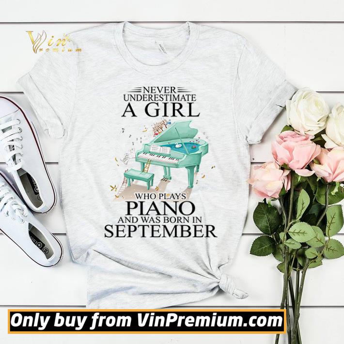 Never underestimate a girl who plays piano and born in September shirt sweater bc2a9c49 never underestimate a girl who plays piano and born in september shirt sweater 4 - Never underestimate a girl who plays piano and born in September shirt sweater