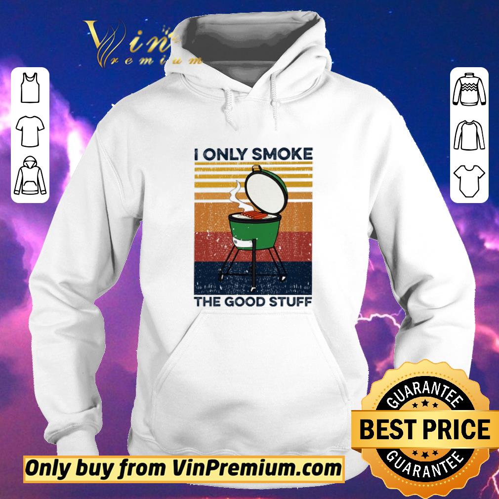 c2b4d0f1 premium i only smoke the good stuff vintage shirt sweater 4 - Premium I only smoke the good stuff vintage shirt sweater
