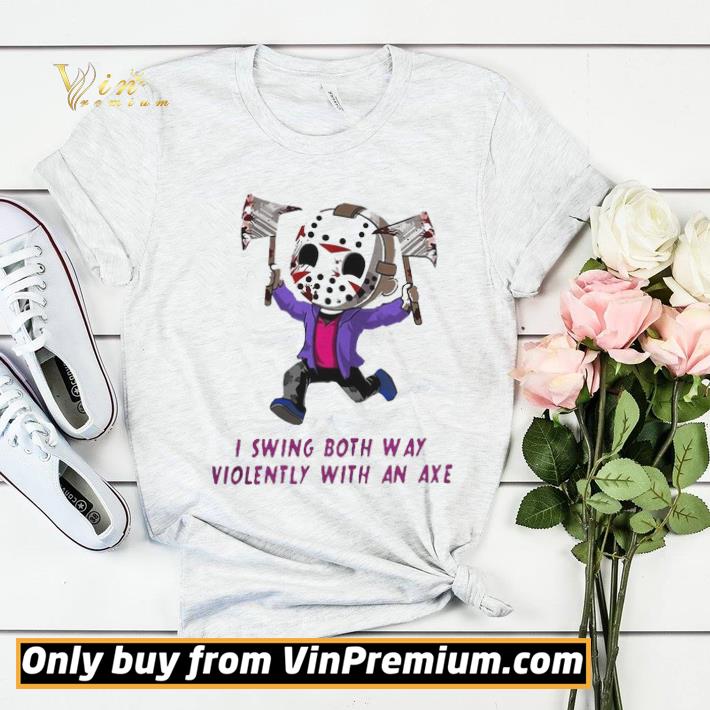 c2ce5ebe i swing both way violently with an axe shirt sweater 4 - I Swing Both Way Violently With An Axe shirt sweater