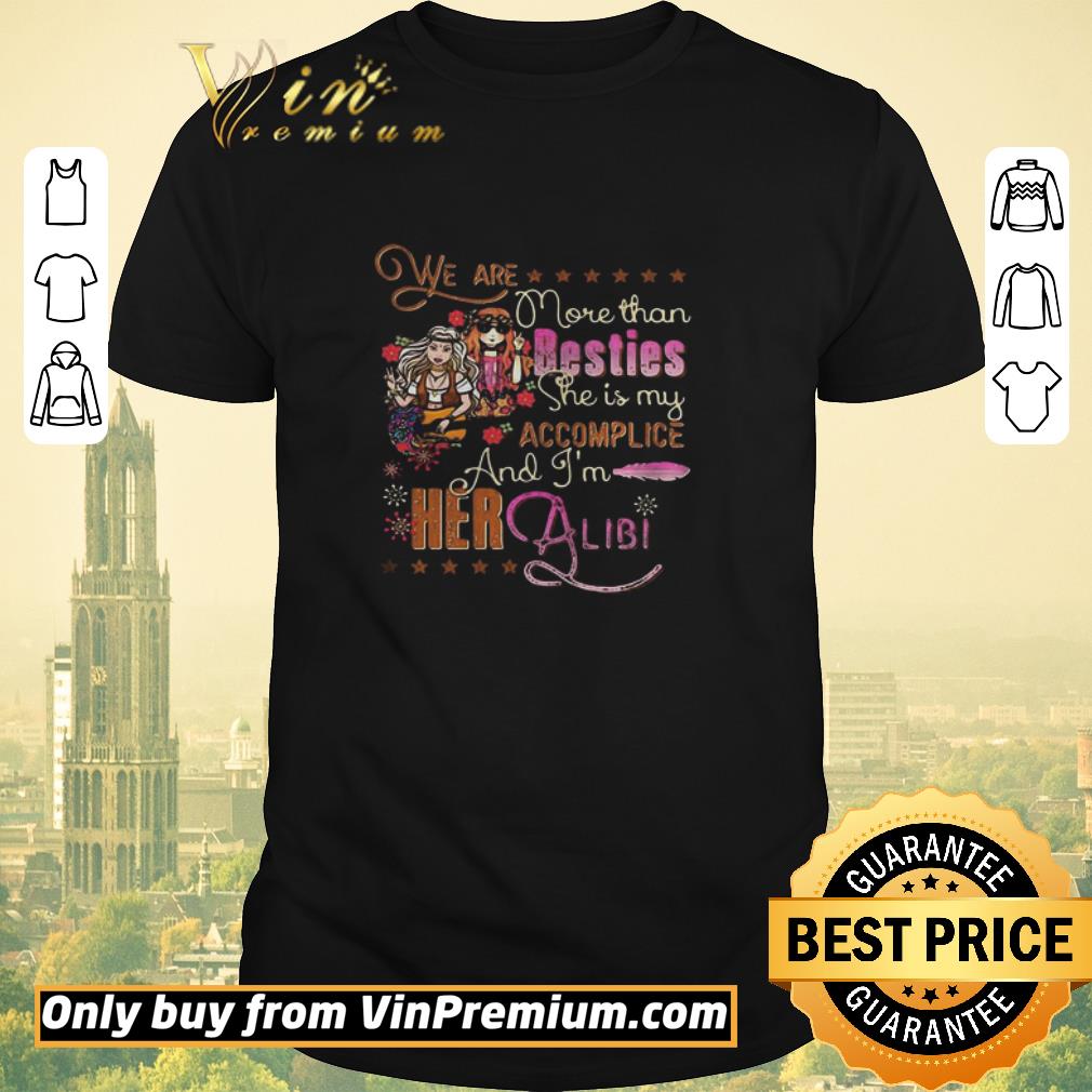 Awesome We Are More Than Besties She Is My Accomplice And Im Her Albi Girl Flowers shirt sweater