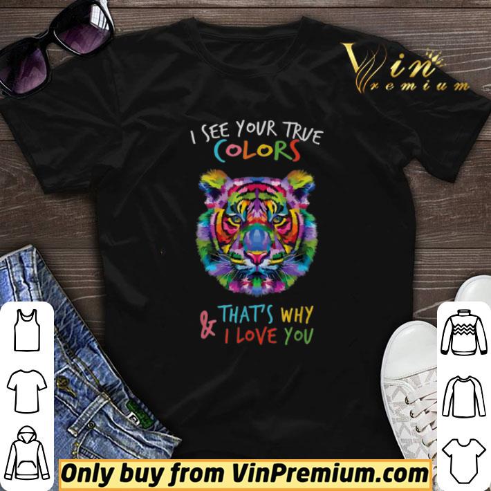 Autism Tiger I See Your True Colors & That's Why I Love You shirt sweater
