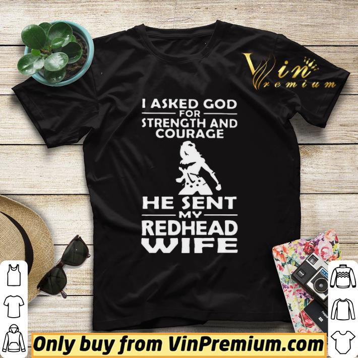 caf78efb i asked god for strength and courage he sent my redhead wife shirt sweater 4 - I Asked God For Strength And Courage He Sent My Redhead Wife shirt sweater