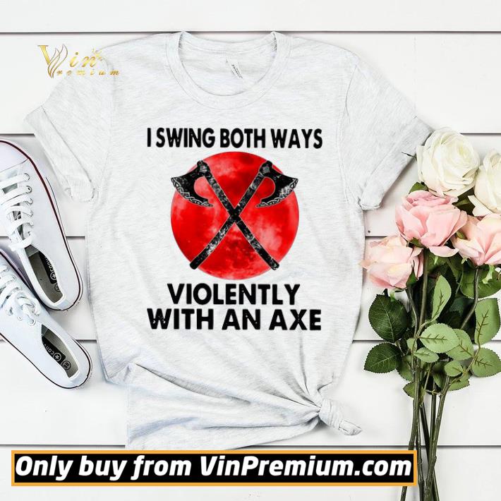 ce983556 i swing both ways violently with an axe moon shirt sweater 4 - I Swing Both Ways Violently With An Axe Moon shirt sweater
