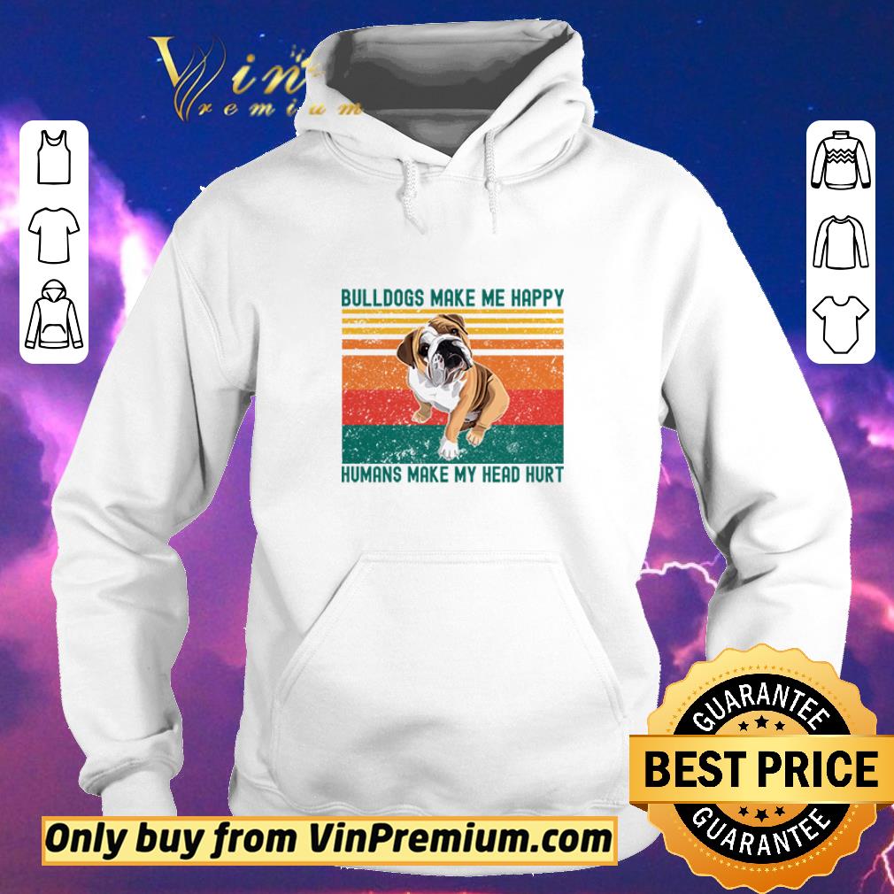 Original Bulldogs Make Me Happy Humans Make My Head Hurt Bulldog Lover Vintage retro shirt sweater cedda73d original bulldogs make me happy humans make my head hurt bulldog lover vintage retro shirt sweater 4 - Original Bulldogs Make Me Happy Humans Make My Head Hurt Bulldog Lover Vintage retro shirt sweater