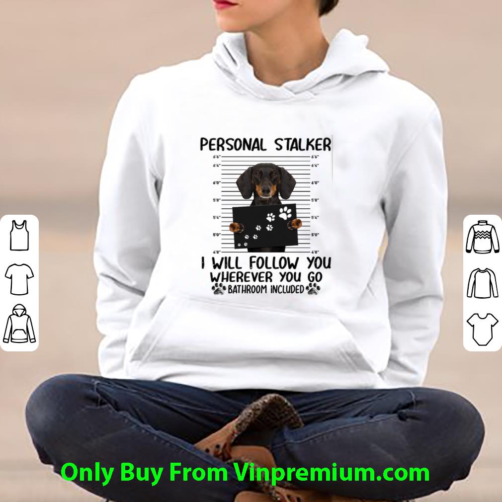 d3a0d561 premium dachshund personal stalker i will follow you wherever you go shirt 4 - Premium Dachshund Personal Stalker I Will Follow You Wherever You Go shirt