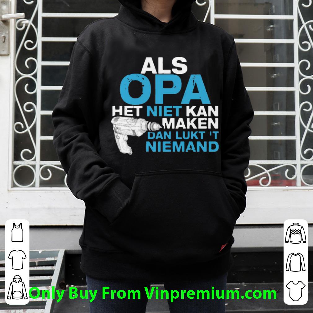 d5e66eb5 hot als opa het niet kan maken dan lukt t niemand shirt 4 - Hot Als Opa Het Niet Kan Maken Dan Lukt T Niemand shirt