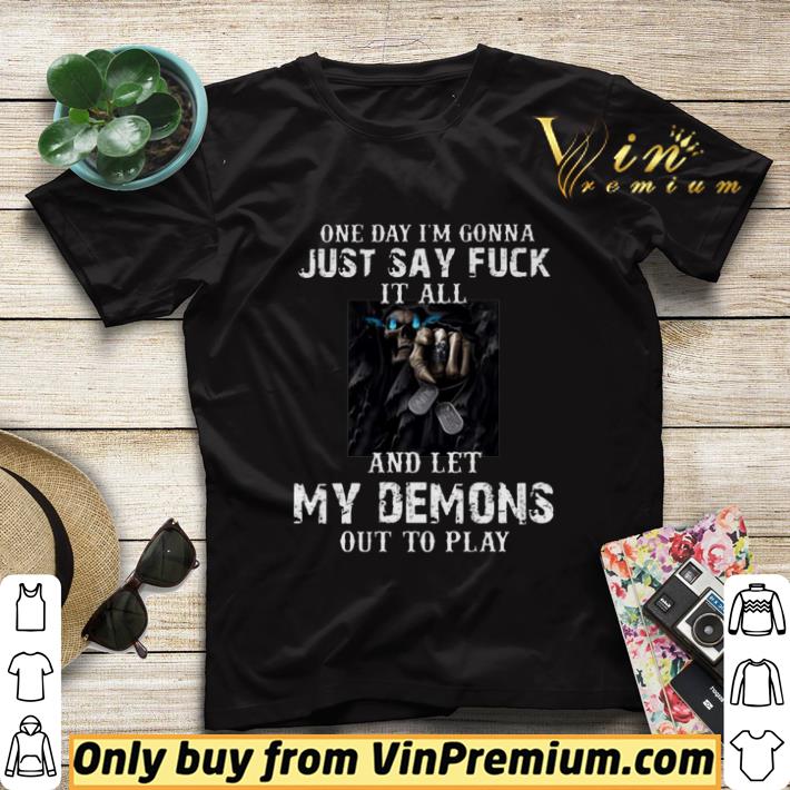 d63af82a one day i m gonna just say fuck it all and let my demons out to play shirt sweater 4 - One day i’m gonna just say fuck it all and let my demons out to play shirt sweater