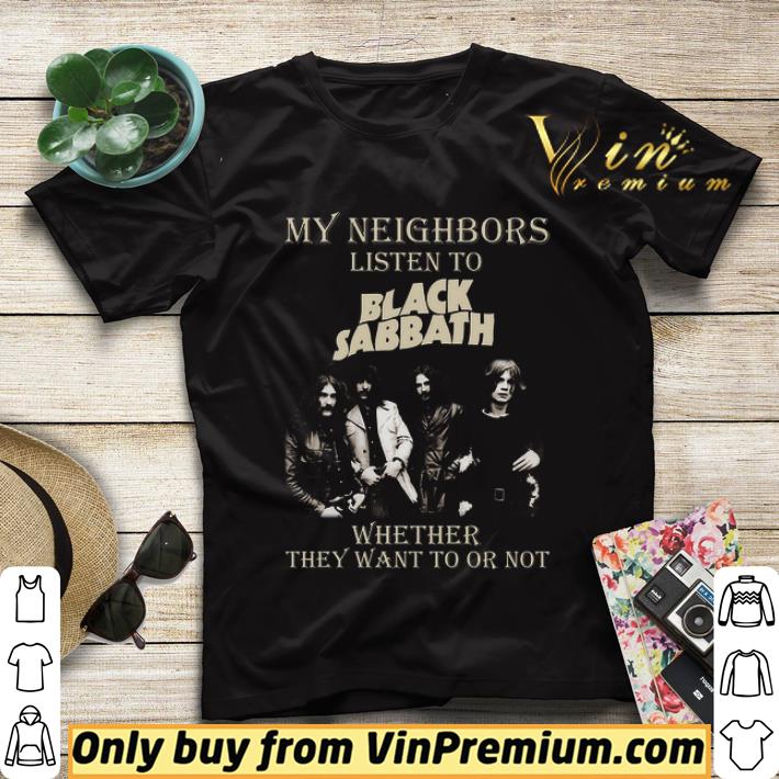 da48f68b my neighbors listen to black sabbath whether they want to or not shirt sweater 4 - My Neighbors Listen To Black Sabbath Whether They Want To Or Not shirt sweater