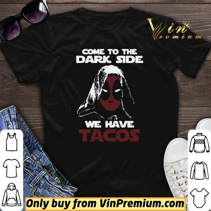 Awesome Come To The Dark Side We Have Tacos shirt sweater